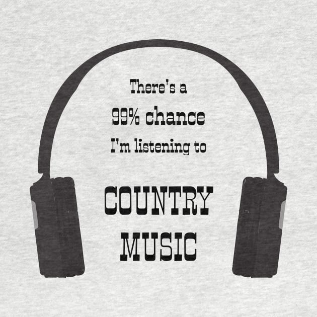 99% Chance I'm Listening To Country Music by CHADDINGTONS